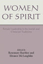 Women of Spirit: Female Leadership in the Jewish and Christian Traditions - Paperback