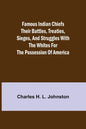 Famous Indian Chiefs Their Battles, Treaties, Sieges, and Struggles with the Whites for the Possession of America - Paperback