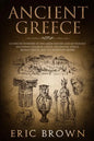 Ancient Greece: A Concise Overview of the Greek History and Mythology Including Classical Greece, Hellenistic Greece, Roman Greece and - Paperback