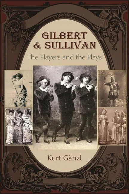 Gilbert and Sullivan: The Players and the Plays - Hardcover