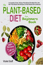 Plant Based Diet for Beginners Book: : A Complete Guide: 30-Days Plant Based Diet Meal Plan with 100 Plant Based Diet Recipes (A Plant Based Diet Cook - Paperback