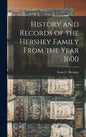 History and Records of the Hershey Family From the Year 1600 - Hardcover