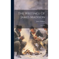 The Writings Of James Madison: 1790-1802 - Hardcover