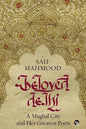 Beloved Delhi: A Mughal City and her Greatest Poets - Paperback