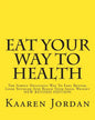 Eat Your Way To Health: The Simply Delicious Way To Feel Better, Look Younger And Reach Your Ideal Weight - Paperback