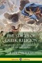 Five Stages of Greek Religion: The History of the Olympian Gods of Ancient Greece - Paperback