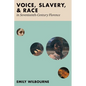 Voice, Slavery, and Race in Seventeenth-Century Florence - Hardcover