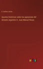 Apuntes históricos sobre las agresiones del dictador argentino D. Juan Manuel Rosas - Hardcover