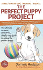 The Perfect Puppy Project: The ultimate no-mess, zero-stress, step-by-step guide to raising the perfect puppy - Paperback