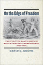 On the Edge of Freedom: The Fugitive Slave Issue in South Central Pennsylvania, 1820-1870 - Hardcover