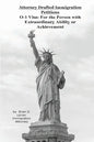 Attorney Drafted Immigration Petitions O-1 Visa: For the Person with Extraordinary Ability or Achievement - Paperback