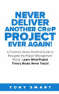 Never Deliver Another Cr@p Project Ever Again!: A Common Sense Practical Guide to Navigate the Project Management World - Learn What Project Theory Bo - Paperback