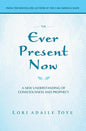 The Ever Present Now: A New Understanding of Consciousness and Prophecy - Paperback