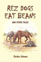 Rez Dogs Eat Beans: And Other Tales - Paperback