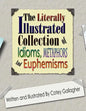The Literally Illustrated Collection of Idioms, Metaphors and Euphemisms - Paperback