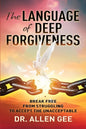 The Language of Deep Forgiveness: Break Free from Struggling to Accept the Unacceptable - Paperback