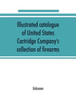 Illustrated catalogue of United States Cartridge Company's collection of firearms - Paperback