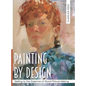 Painting by Design: Getting to the Essence of Good Picture-Making (Master Class) - Hardcover