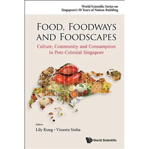Food, Foodways and Foodscapes: Culture, Community and Consumption in Post-Colonial Singapore - Hardcover