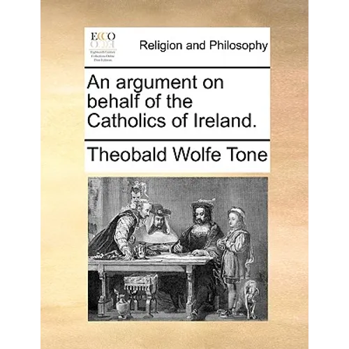 An Argument on Behalf of the Catholics of Ireland. - Paperback