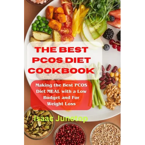 The Best Pcos Diet Cookbook: Making the Best PCOS Diet MEAL with a Low Budget and For Weight Loss - Paperback