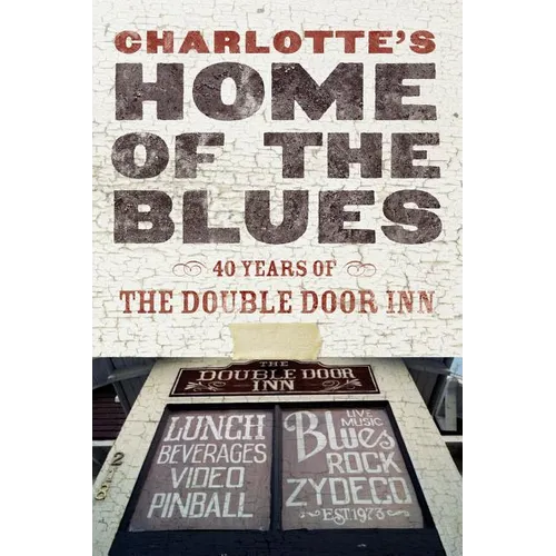 Charlotte's Home Of The Blues: 40 Years Of The Double Door Inn - Paperback