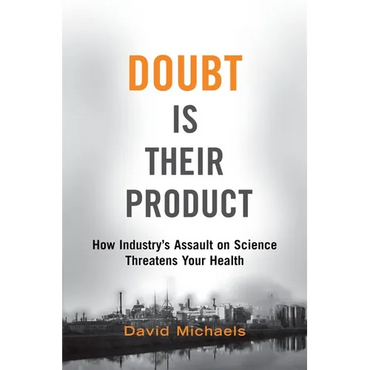 Doubt Is Their Product: How Industry's Assault on Science Threatens Your Health - Hardcover