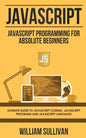 JavaScript: JavaScript Programming For Absolute Beginner's Ultimate Guide to JavaScript Coding, JavaScript Programs and JavaScript Language - Paperback