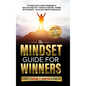 The Mindset Guide for Winners - 5 Steps to Become a Champion in Your Life: Systematically Create Abundance & Health in Your Life, Financial Freedom, S - Hardcover