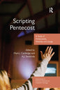 Scripting Pentecost: A Study of Pentecostals, Worship and Liturgy - Paperback