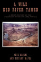 A Wild Red River Tamed: A Brief History of the Colorado River and Lake Powell - Paperback