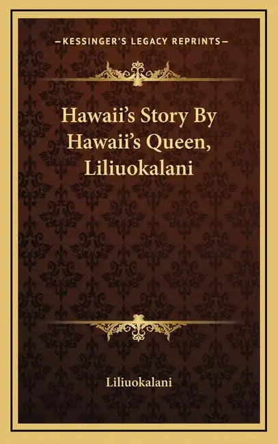 Hawaii's Story By Hawaii's Queen, Liliuokalani - Hardcover