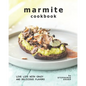 Marmite Cookbook: Live Life with Crazy and Delicious Flavors - Paperback