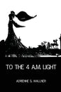 To the 4 a.m. Light - Paperback