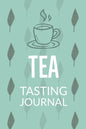 Tea Tasting Journal: Notebook To Record Tea Varieties, Track Aroma, Flavors, Brew Methods, Review And Rating Book For Tea Lovers - Paperback