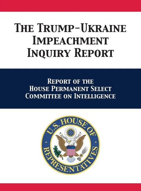 The Trump-Ukraine Impeachment Inquiry Report: Report of the House Permanent Select Committee on Intelligence - Hardcover