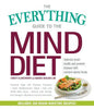 The Everything Guide to the Mind Diet: Optimize Brain Health and Prevent Disease with Nutrient-Dense Foods - Paperback