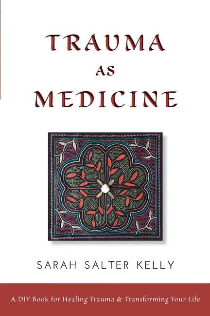 Trauma as Medicine: a DIY book for healing trauma and transforming your life - Paperback