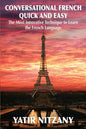 Conversational French Quick and Easy: The Most Innovative and Revolutionary Technique to Learn the French Language. - Paperback