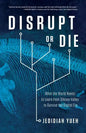 Disrupt or Die: What the World Needs to Learn from Silicon Valley to Survive the Digital Era - Paperback