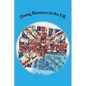 Doing Business in the UK: Make the UK work for you - Paperback
