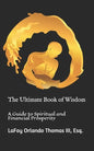 The Ultimate Book of Wisdom: A Guide to Spiritual and Financial Prosperity - Paperback