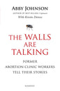 The Walls Are Talking: Former Abortion Clinic Workers Tell Their Stories - Paperback