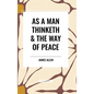 As a Man Thinketh & the Way of Peace - Hardcover