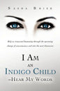 I Am an Indigo Child - Hear My Words: Help Us Transcend Humanity Through the Upcoming Change of Consciousness and Into the Next Dimension - Paperback