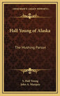 Hall Young of Alaska: The Mushing Parson - Hardcover