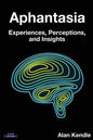 Aphantasia: Experiences, Perceptions, and Insights - Paperback