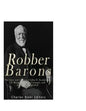 Robber Barons: The Lives and Careers of John D. Rockefeller, J.P. Morgan, Andrew Carnegie, and Cornelius Vanderbilt - Paperback