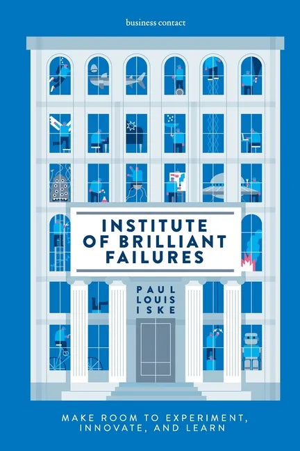 Institute of Brilliant Failures: Make room to experiment, innovate, and learn - Paperback