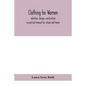 Clothing for women; selection, design, construction; a practical manual for school and home - Paperback